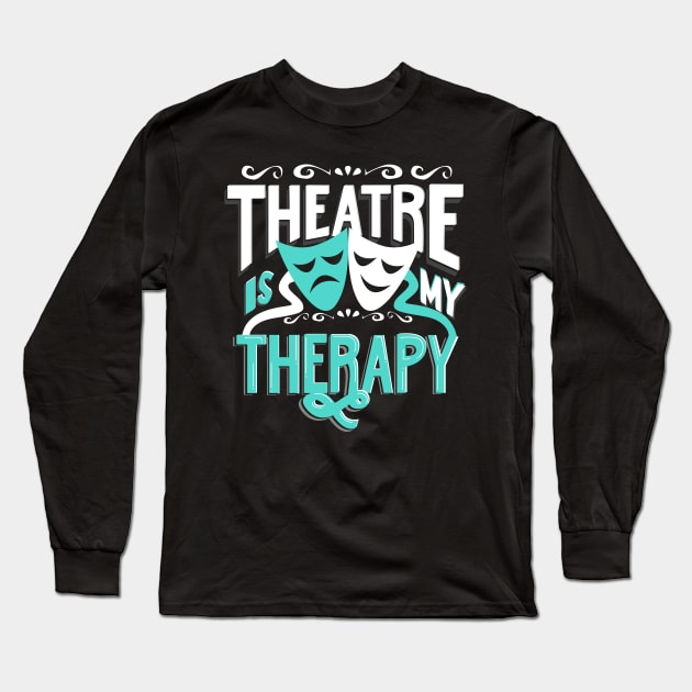 Theatre is My Therapy Long Sleeve T-Shirt by KsuAnn